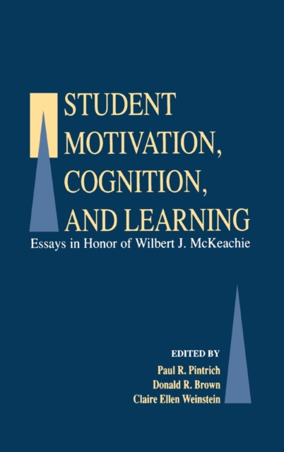 Student Motivation, Cognition, and Learning : Essays in Honor of Wilbert J. Mckeachie, Hardback Book