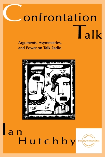 Confrontation Talk : Arguments, Asymmetries, and Power on Talk Radio, Paperback / softback Book
