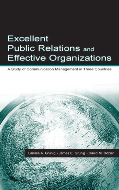 Excellent Public Relations and Effective Organizations : A Study of Communication Management in Three Countries, Hardback Book