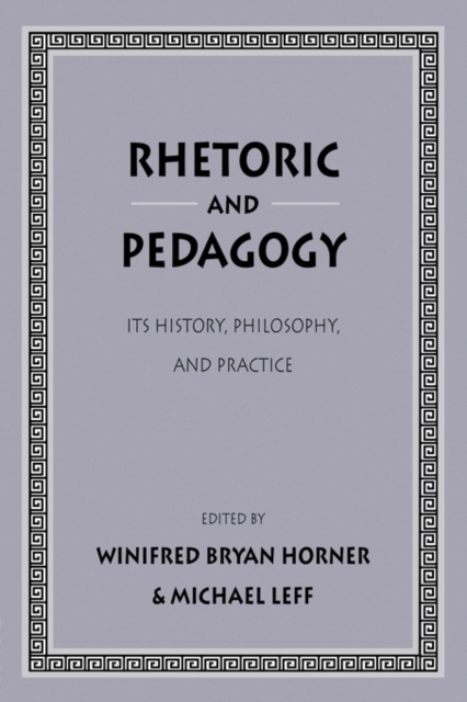 Rhetoric and Pedagogy : Its History, Philosophy, and Practice: Essays in Honor of James J. Murphy, Paperback / softback Book