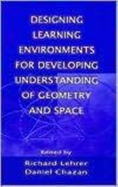 Designing Learning Environments for Developing Understanding of Geometry and Space, Hardback Book