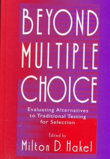 Beyond Multiple Choice : Evaluating Alternatives To Traditional Testing for Selection, Hardback Book