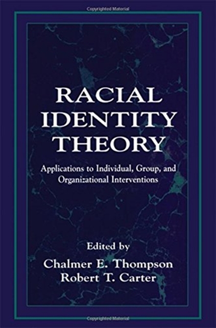 Racial Identity Theory : Applications to Individual, Group, and Organizational Interventions, Hardback Book