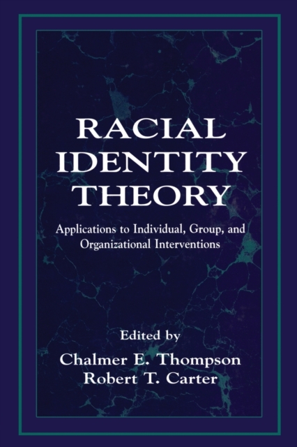 Racial Identity Theory : Applications to Individual, Group, and Organizational Interventions, Paperback / softback Book