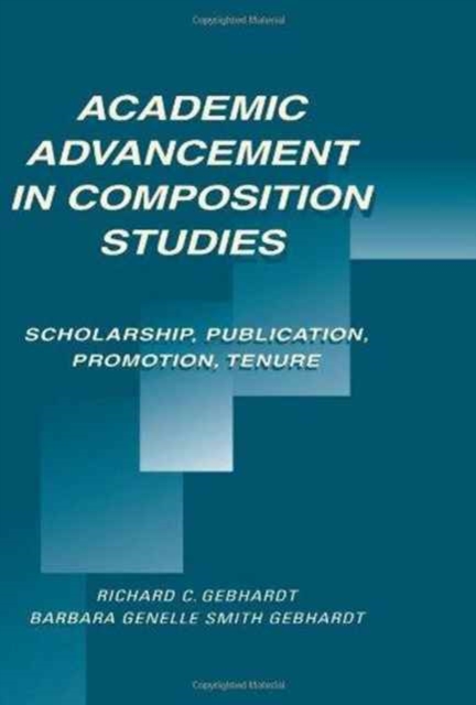 Academic Advancement in Composition Studies : Scholarship, Publication, Promotion, Tenure, Hardback Book
