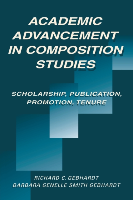 Academic Advancement in Composition Studies : Scholarship, Publication, Promotion, Tenure, Paperback / softback Book