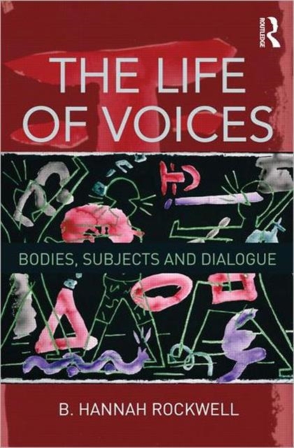 The Life of Voices : Bodies, Subjects and Dialogue, Hardback Book