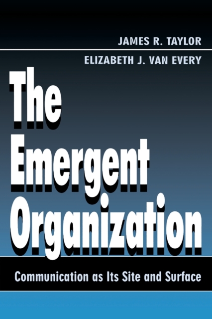 The Emergent Organization : Communication As Its Site and Surface, Paperback / softback Book