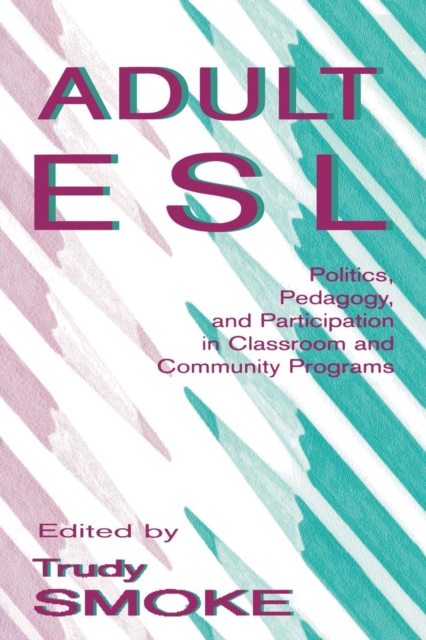 Adult Esl : Politics, Pedagogy, and Participation in Classroom and Community Programs, Paperback / softback Book