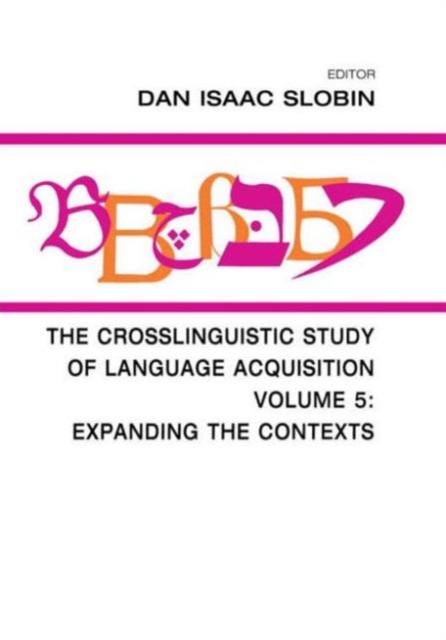 The Crosslinguistic Study of Language Acquisition : Volume 5: Expanding the Contexts, Hardback Book