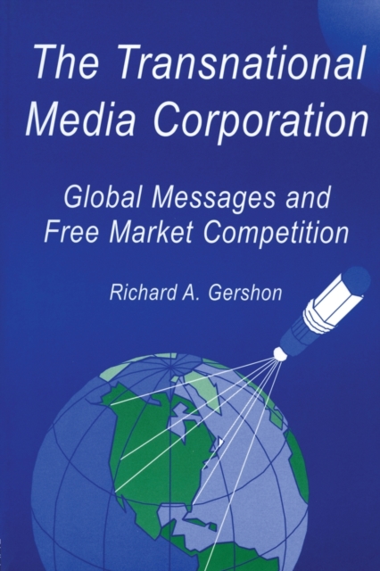 The Transnational Media Corporation : Global Messages and Free Market Competition, Paperback / softback Book