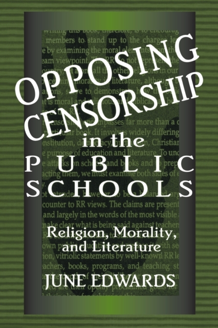 Opposing Censorship in Public Schools : Religion, Morality, and Literature, Paperback / softback Book