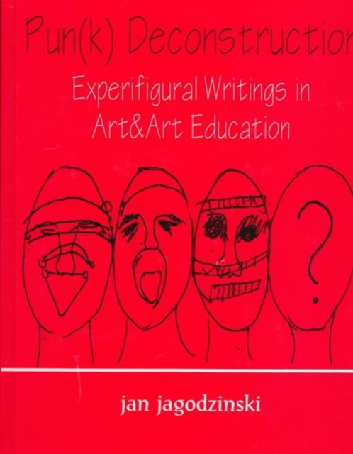 Pun(k) Deconstruction : Experifigural Writings in Art&art Education, Hardback Book