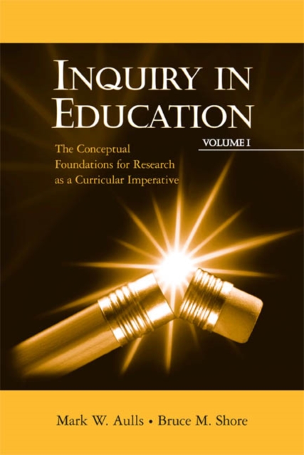 Inquiry in Education, Volume I : The Conceptual Foundations for Research as a Curricular Imperative, Paperback / softback Book