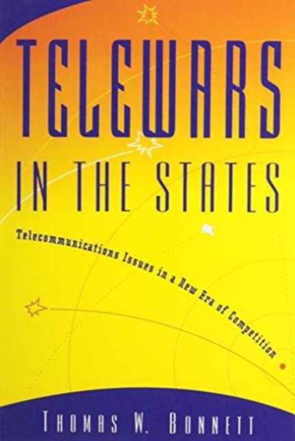 Telewars in the States : Telecommunications Issues in A New Era of Competition, Paperback / softback Book