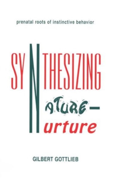 Synthesizing Nature-nurture : Prenatal Roots of Instinctive Behavior, Paperback / softback Book