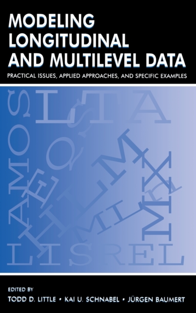 Modeling Longitudinal and Multilevel Data : Practical Issues, Applied Approaches, and Specific Examples, Hardback Book