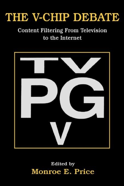 The V-chip Debate : Content Filtering From Television To the Internet, Paperback / softback Book
