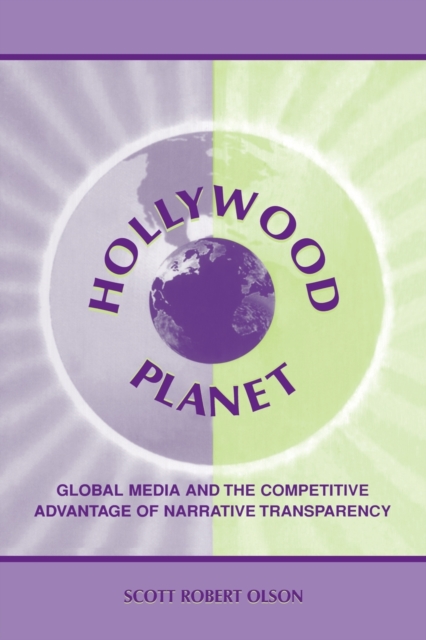 Hollywood Planet : Global Media and the Competitive Advantage of Narrative Transparency, Paperback / softback Book