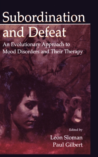 Subordination and Defeat : An Evolutionary Approach To Mood Disorders and Their Therapy, Hardback Book