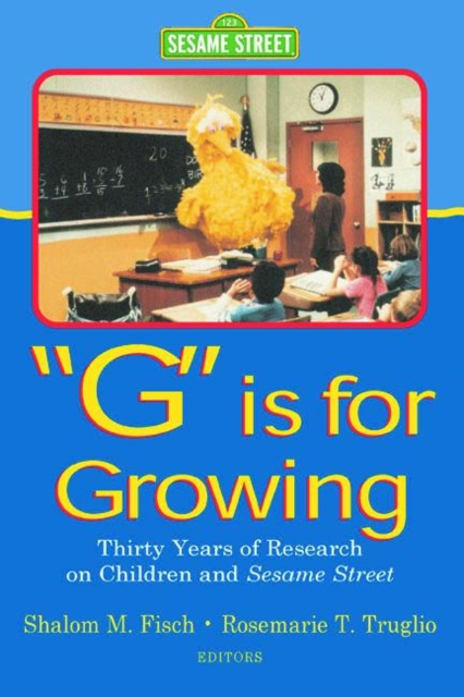 G Is for Growing : Thirty Years of Research on Children and Sesame Street, Paperback / softback Book