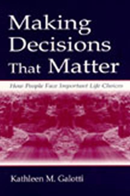 Making Decisions That Matter : How People Face Important Life Choices, Hardback Book