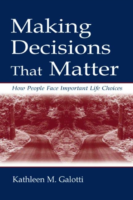 Making Decisions That Matter : How People Face Important Life Choices, Paperback / softback Book