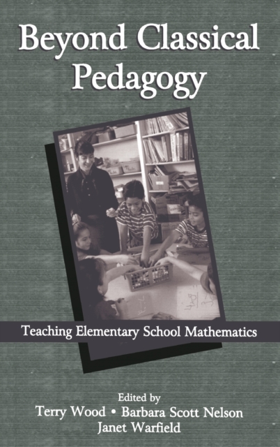 Beyond Classical Pedagogy : Teaching Elementary School Mathematics, Hardback Book