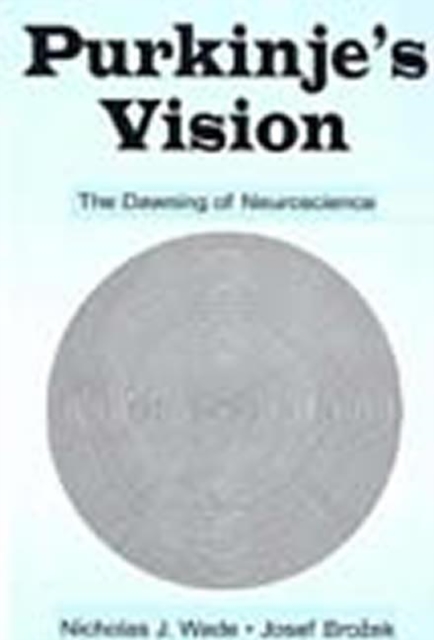 Purkinje's Vision : The Dawning of Neuroscience, Hardback Book