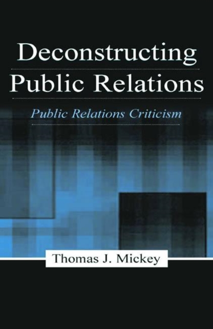 Deconstructing Public Relations : Public Relations Criticism, Paperback / softback Book