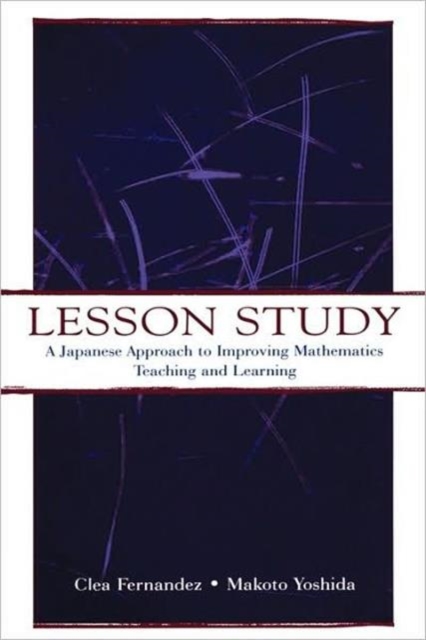 Lesson Study : A Japanese Approach To Improving Mathematics Teaching and Learning, Paperback / softback Book