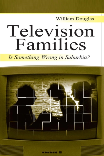 Television Families : Is Something Wrong in Suburbia?, Paperback / softback Book