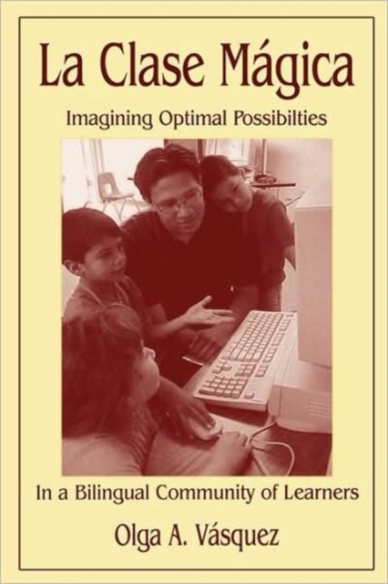 La Clase Magica : Imagining Optimal Possibilities in a Bilingual Community of Learners, Hardback Book