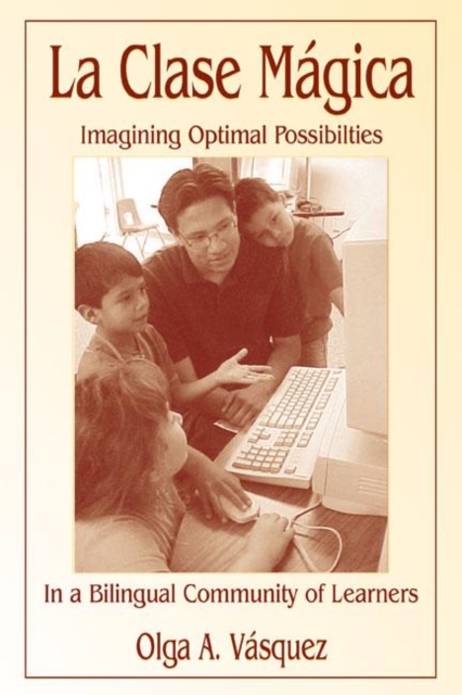 La Clase Magica : Imagining Optimal Possibilities in a Bilingual Community of Learners, Paperback / softback Book