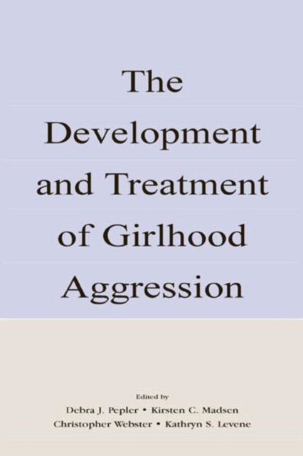The Development and Treatment of Girlhood Aggression, Hardback Book