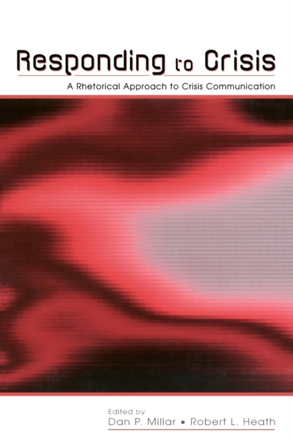 Responding to Crisis : A Rhetorical Approach to Crisis Communication, Paperback / softback Book