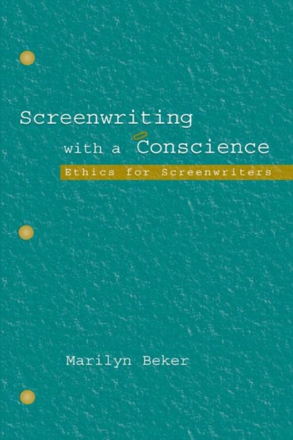 Screenwriting With a Conscience : Ethics for Screenwriters, Hardback Book