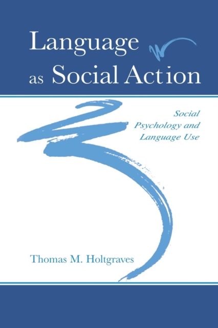 Language As Social Action : Social Psychology and Language Use,  Book