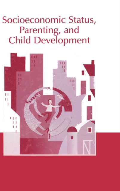 Socioeconomic Status, Parenting, and Child Development, Hardback Book