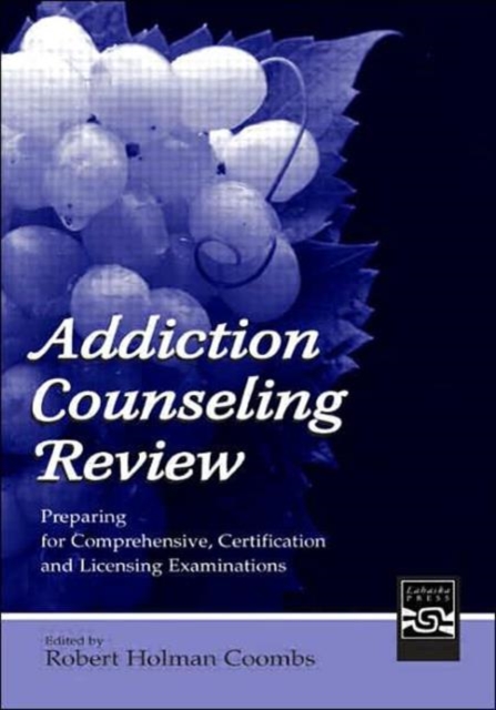 Addiction Counseling Review : Preparing for Comprehensive, Certification, and Licensing Examinations, Hardback Book