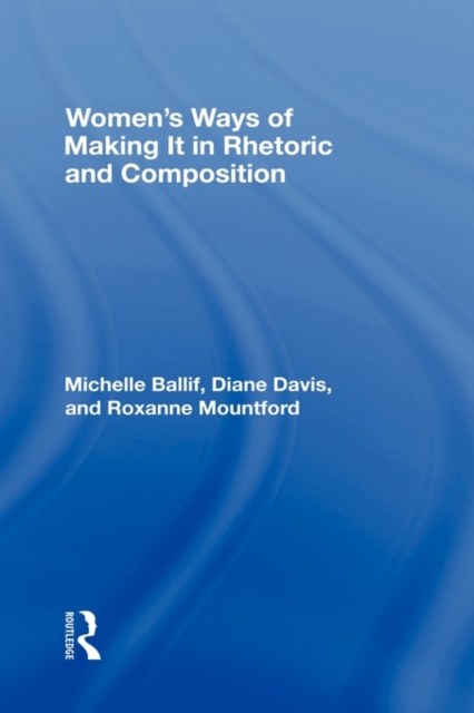 Women's Ways of Making It in Rhetoric and Composition, Hardback Book