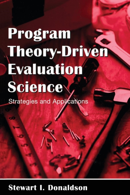 Program Theory-Driven Evaluation Science : Strategies and Applications, Paperback / softback Book