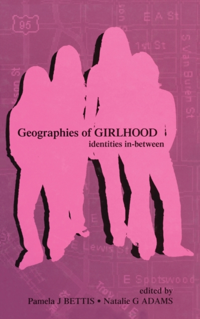 Geographies of Girlhood : Identities In-between, Hardback Book