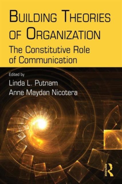 Building Theories of Organization : The Constitutive Role of Communication, Paperback / softback Book