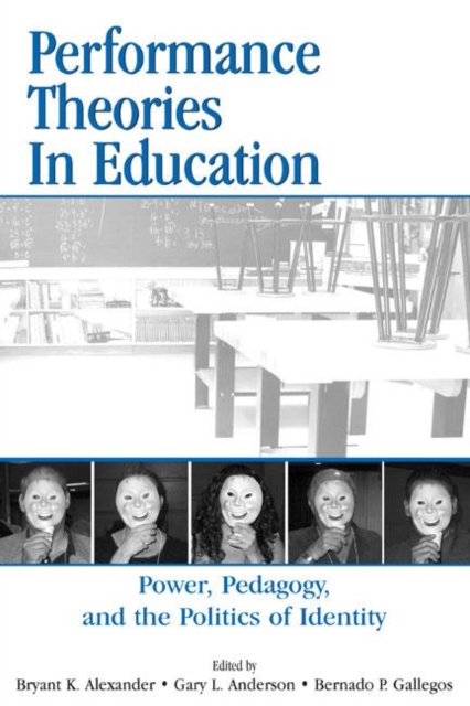 Performance Theories in Education : Power, Pedagogy, and the Politics of Identity, Hardback Book