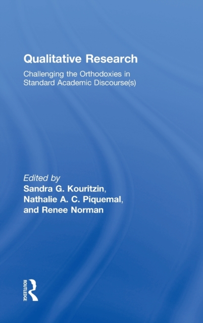 Qualitative Research : Challenging the Orthodoxies in Standard Academic Discourse(s), Hardback Book