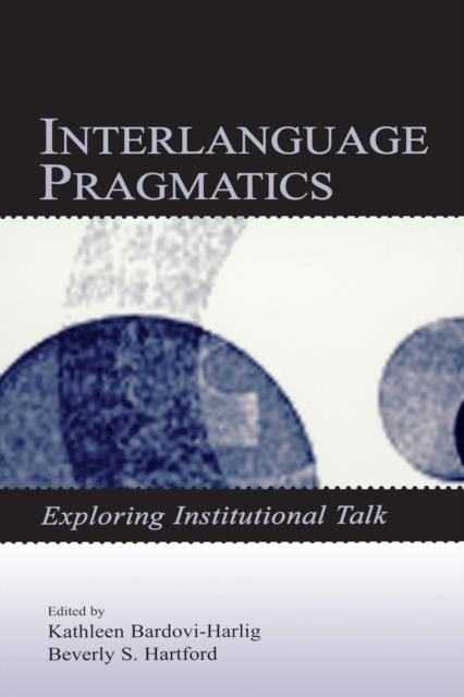 Interlanguage Pragmatics : Exploring Institutional Talk, Paperback / softback Book