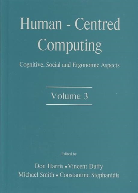 Human-Centered Computing : Cognitive, Social, and Ergonomic Aspects, Volume 3, Hardback Book
