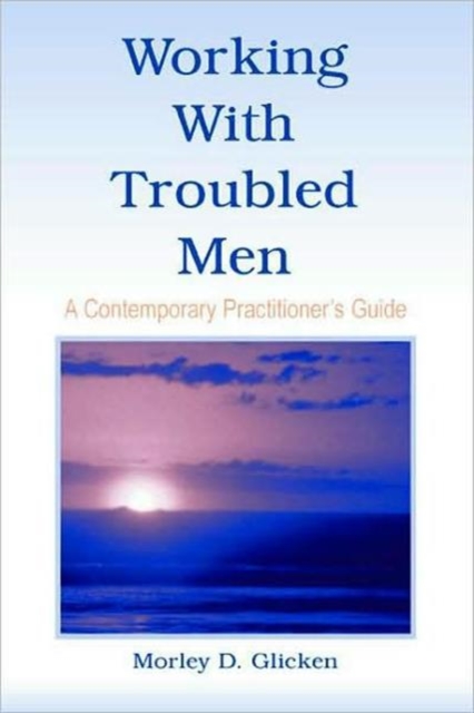 Working With Troubled Men : A Contemporary Practitioner's Guide, Paperback / softback Book