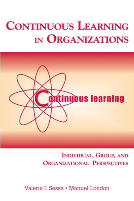 Continuous Learning in Organizations : Individual, Group, and Organizational Perspectives, Hardback Book